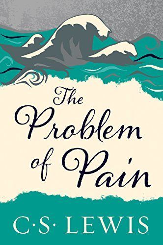 The Problem of Pain ~ C.S. Lewis