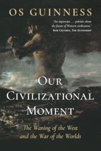 Our Civilizational Moment - Os Guinness